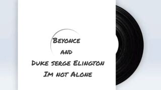 Beyonce and Duke serge Elington - IM NOT ALONE