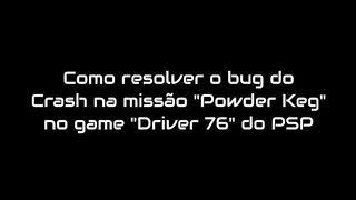 COMO RESOLVER O BUG DO CRASH NA MISSÃO "POWDER KEG" DO GAME DRIVER 76 NO EMULADOR PPSSPP