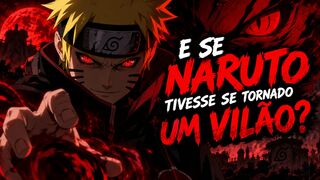 🔥 E SE NARUTO TIVESSE SE TORNADO UM VILÃO?