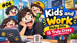 #06 - Kids and Work - Dicky Difie Is Truly Crazy