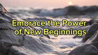 Embrace the Power of New Beginnings