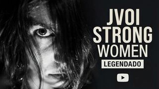 🎵 Jvoi – Strong Women | Legendado