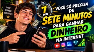 VOCÊ SÓ PRECISA DE 7 MINUTOS PARA SABER GANHAR DINHEIRO ONLINE