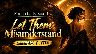 Mostafa Elsaadi - Let Them Misunderstand  (Legendado)
