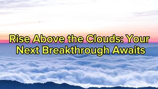 Rise Above the Clouds: Your Next Breakthrough Awaits
