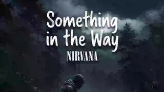 NIRVANA - SOMETHING IN THE WAY - Song Lyrics