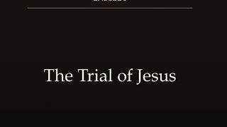 The TRIAL of Jesus