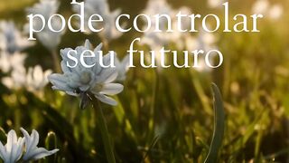 . O passado não pode controlar seu futuro.