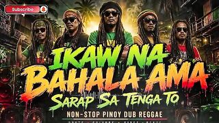IKAW NA BAHALA AMA 🎶 _ Sarap Sa Tenga To _ Non-Stop Pinoy Dub Reggae _ Pinoy Dub Mix