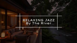 A Peacefull Relaxing Music Smooth Jazz by the River | Luxury Hotel Ambience