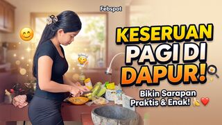 KESERUAN PAGI DI DAPUR- KU