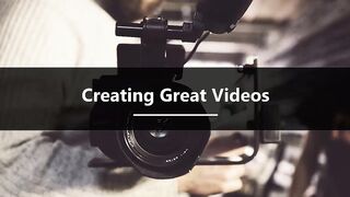 Creating great videos