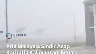 pria malaysia sindir asap karhutla kalimantan