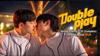 🔥 DOUBLE PLAY — Episodes 01-35 Complete (Uncut) [Eng Sub] ✨