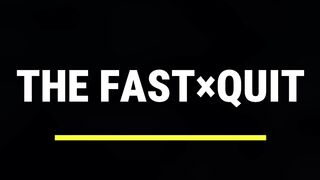 The fast and quit