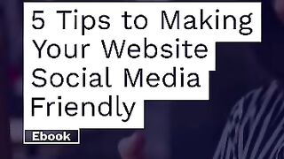 5 Tips to Making Your Website Social Media Friendly