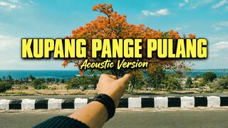 KUPANG PANGE PULANG - ACOUSTIC VERSION.