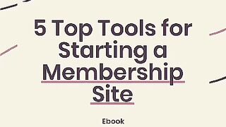 5 Top Tools For Starting a Membership Site