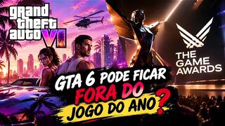 🏆 GTA 6 PODE FICAR FORA DO JOGO DO ANO?