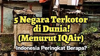 Negara Terkotor di Dunia Menurut IQAir