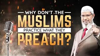 Why Dont the Muslims Practice what they Preach  Dr Zakir Naik