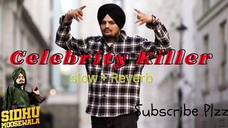 CELEBRITY KILLER SONG SIDHU MOOSE WALA  SLOW + REVERB