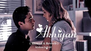 Akhiyan ( Slowed & Reverb ) #viral #video #kishann_0x