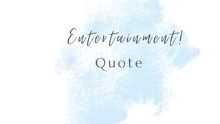 Entertainment Quote