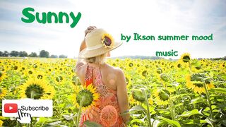 [Copyright Free] ♪♫ SUNNY  ♫♪ summer mood music BY IKSON