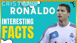Ten Facts About Cristiano Ronaldo