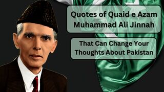 Quotes of Quaid e Azam Muhammad Ali Jinnah that will Change the Way You See Pakistan