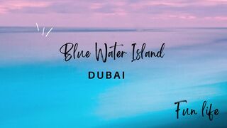 Blue water island Dubai