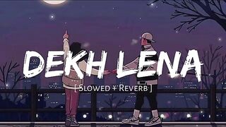 DEKH LENA songs [Slowed+Reverb]❣️