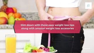 Slim down with these easy weight loss tips along with Amazon accessories