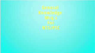 General Knowledge MCQ'S For NTS/PSC