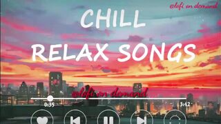 CHILL RELAX LOFI SONGS - REFRESHING SLOWED+REVERB @Lofi on demand #lofi #feellofi #relaxingmusic