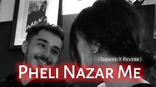 Pehli Nazar Mein songs [Slowed+Reverb]❣️