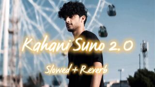 Kahani Suno 2.0 |slowed + Reverb #kahanisuno #kaifikhalill #viral #slowedandreverb #lofisongs #aestheticsongs