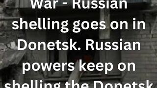 Russian shelling goes on in Donetsk