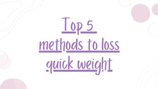 Top 5 Methods to quick weight loss.