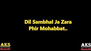 Dil sambhal ja zara