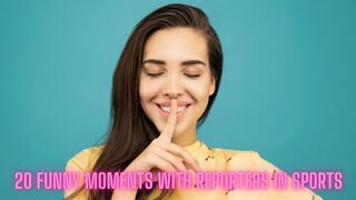 20 FUNNY MOMENTS WITH REPORTERS IN SPORTS