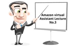 Amazon Virtual Assistant Training Course Lecture 03 amazon free course