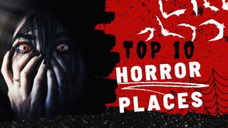 Top 10 Horror places in the world