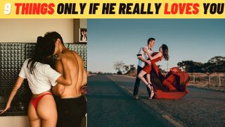 9 Things A Man Will Do Only If He Really Loves You