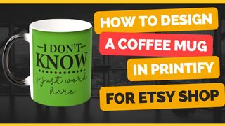 How to create a custom design Coffee Mug in printify for etsy,eBay,amazon,wix,WooCommerce ,walmart