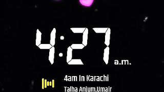 4am...in karachi..????song