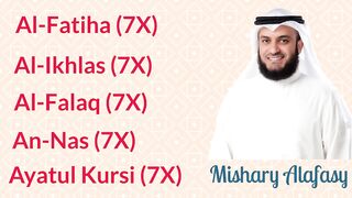 Mishary Alafasy: 7X [Al-Fatiha, Al-Ikhlas, Al-Falaq, An-Nas, and Ayatul Kursi]