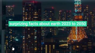top 10 Facts About Earth 2023 to 2050