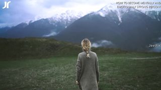 10 Methods to Become Mentally and Emotionally Strong Person?